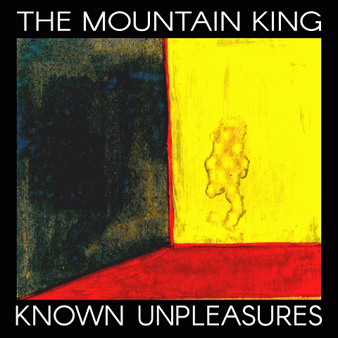 The Mountain King : Known Unpleasures